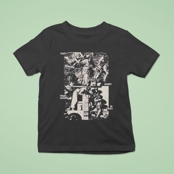 Mercy Culture Faith Apart From Works Is Dead T Shirt