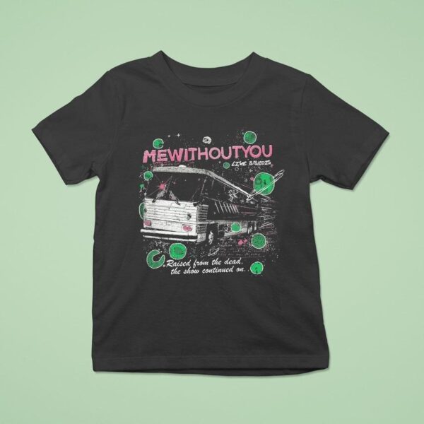 Mewithoutyou Live Again Raised From The Dead The Show Continued On T Shirt