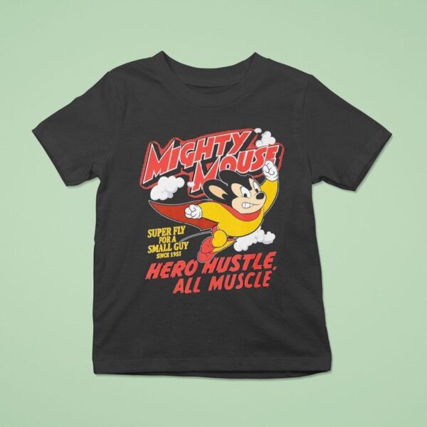 Mighty Mouse Hero Hustle All Muscle Super Fly For A Small Guy Since T Shirt