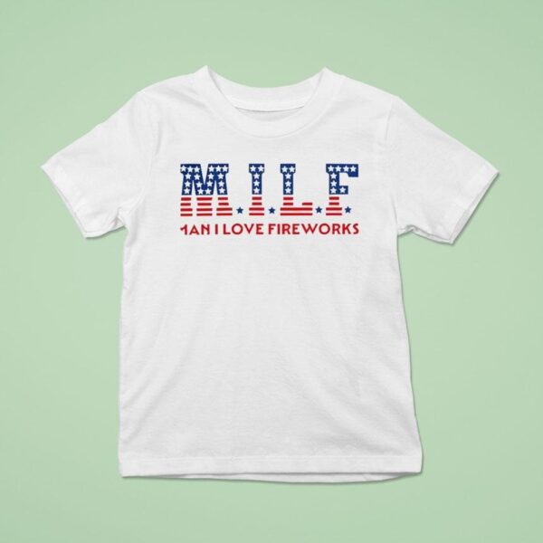 Milf Man I Love Fireworks T Shirt