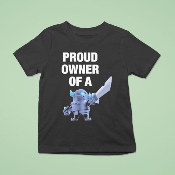 Mini Pekka Proud Owner Of A Clash Royale T Shirt