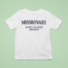 Missionary So We Can Keep Arguing T Shirt