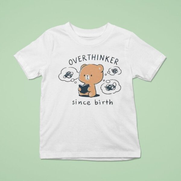 Mocha Bear Overthinker Since Birth T Shirt