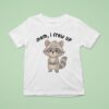 Mom I Frew Up Raccoon T Shirt