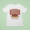 Mom S Spaghetti All You Can Ea T Shirt