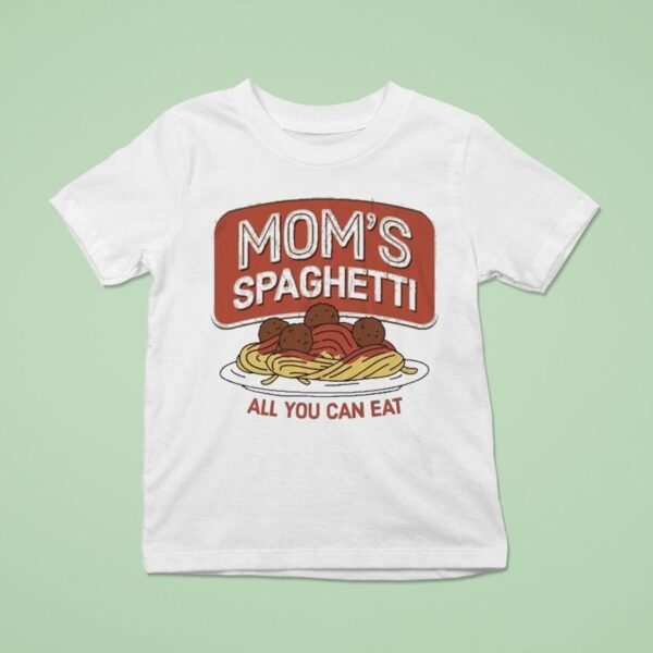 Mom S Spaghetti All You Can Ea T Shirt
