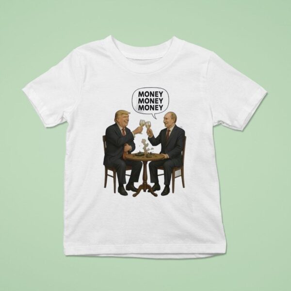 Money Money Money Trump And Putin T Shirt