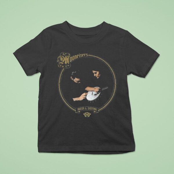 Moonrisers Harsh And Exciting T Shirt