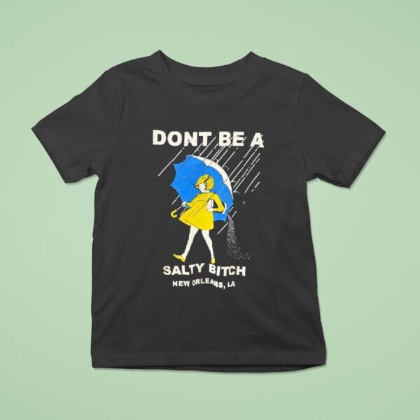Morton Salt Don T Be A Salty Btch New Orleans La T Shirt