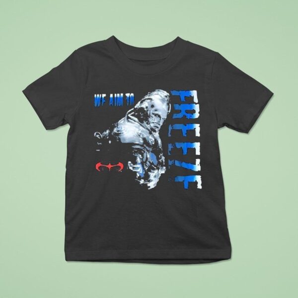 Mr Freeze Batman We Aim To Freeze T Shirt