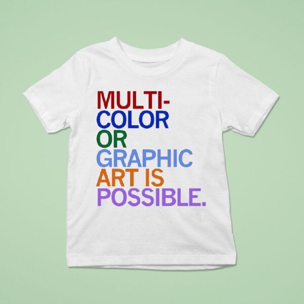Multi Color Or Graphic Art Is Possible T Shirs T Shirt