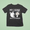 My Drink Has A Cat Problem Tennessee Whisker T Shirt