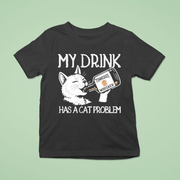 My Drink Has A Cat Problem Tennessee Whisker T Shirt