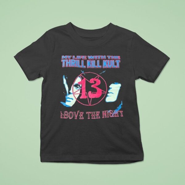 My Life With The Thrill Kill Kult Above The Nigh T Shirt