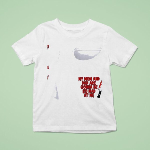 My Mom And Dad Are Gonna Be So Mad At Me I M Feeling A Little Woozy Here T Shirt