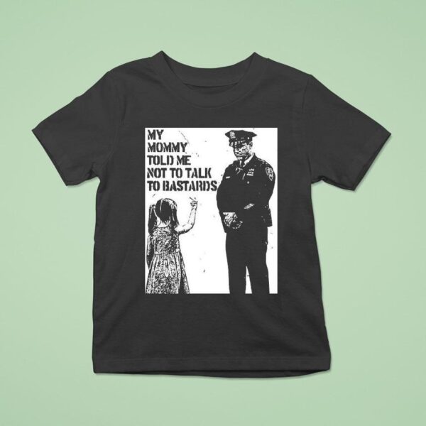 My Mommy Told Me Not Talk To Bastards Anti Fascis T Shirt