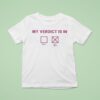 My Verdict Is In Okay Or Not Okay T Shirt