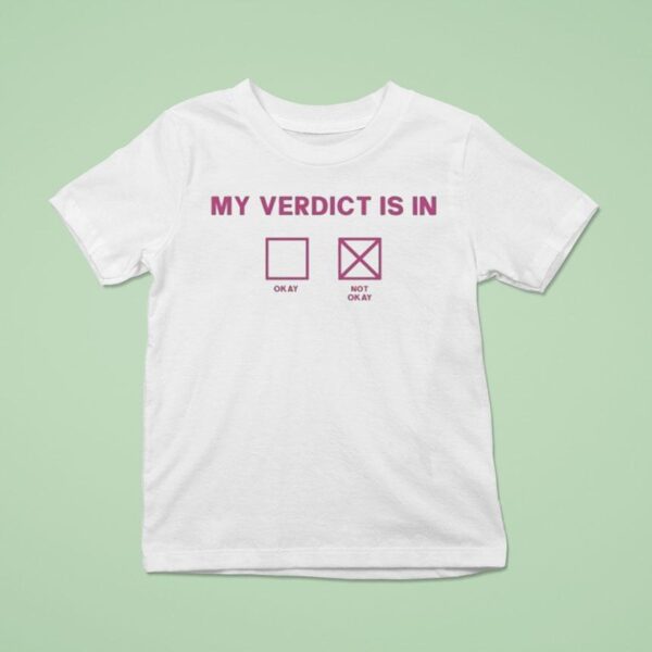 My Verdict Is In Okay Or Not Okay T Shirt