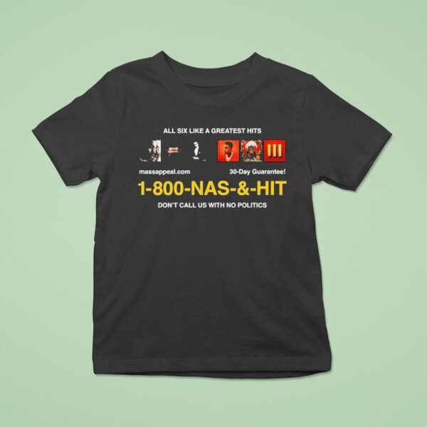 Nas Infomercial All Six Like A Greatest Hits Don T Call Us With No Politics T Shirt