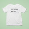 New Phone Who Dis New T Shirt