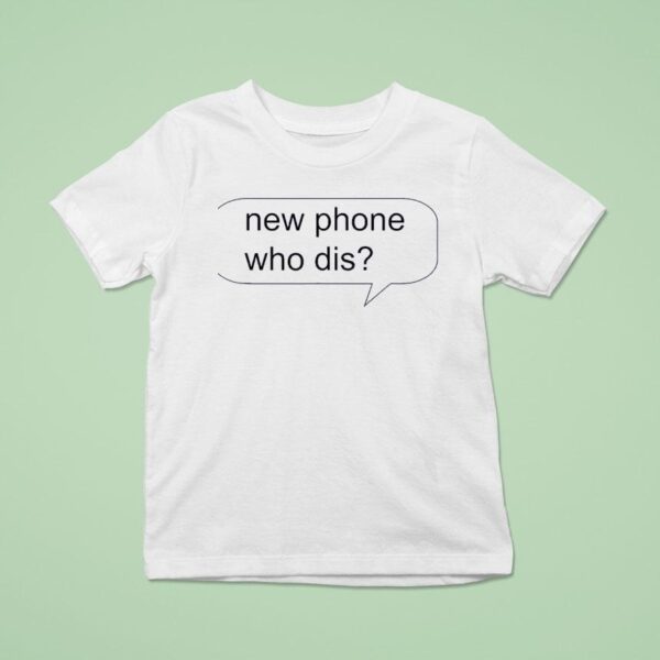 New Phone Who Dis New T Shirt