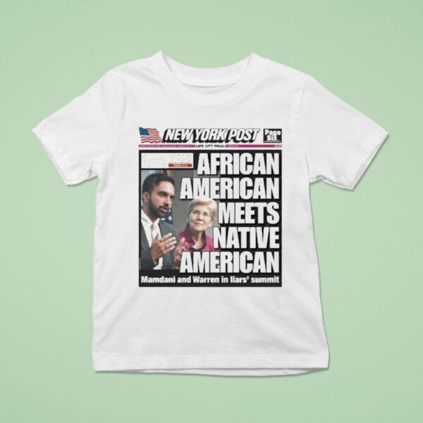 New York Post Cover American Meets Native American Mamdani And Warren In Liars Summi T Shirt