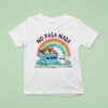 No Pasa Nada Me When Everything Esta Pasando Rainbow T Shirt