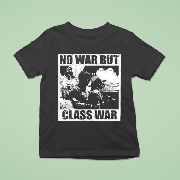 No War But Class War Anti Fascis T Shirt