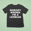 Nobody Knows I M A Lesbian T Shirt
