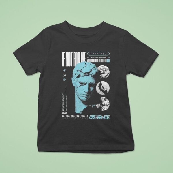 Not Enough Space If Not For Me Everything You Wanted Statue T Shirt