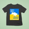 Nothing About Ukraine Without Ukraine T Shirt