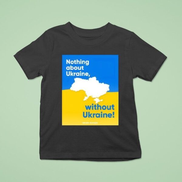 Nothing About Ukraine Without Ukraine T Shirt