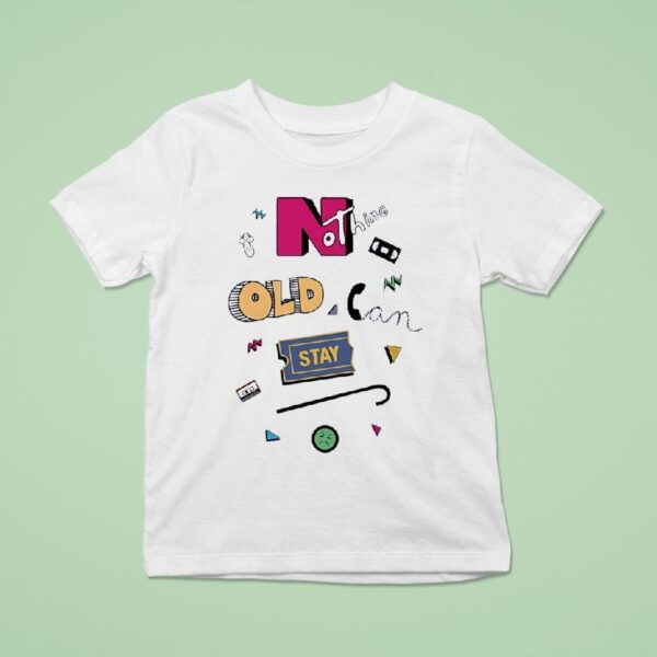 Nothing Old Can Stay T Shirt