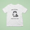 Okay I M Here Where S The Work Racoon T Shirt