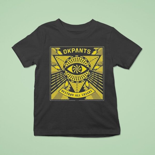 Okpants Destroy All Losers T Shirt
