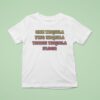 One Tequila Two Tequila Three Tequila Floor T Shirt