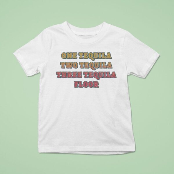 One Tequila Two Tequila Three Tequila Floor T Shirt