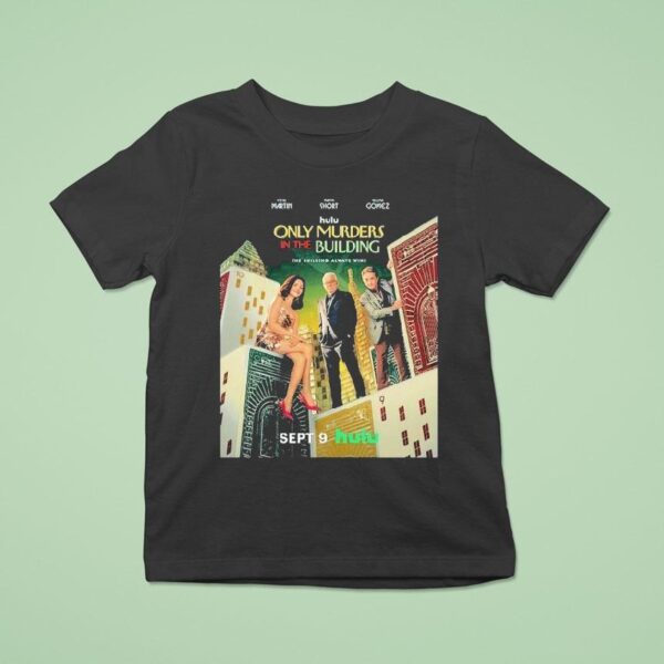 Only Murders In The Building With The Steve Martin Martin Short And Selena Gomez Released On September T Shirt