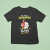 Only The Best Grandmas Listen To Elvis Presley T Shirt
