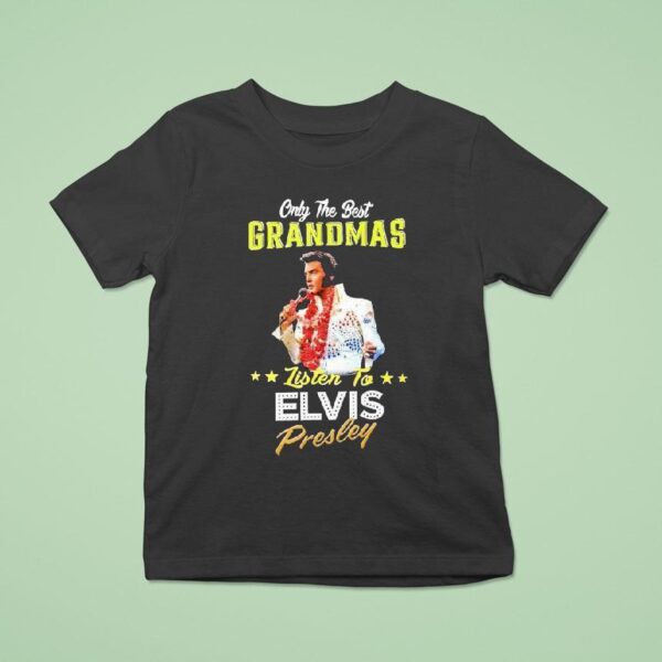Only The Best Grandmas Listen To Elvis Presley T Shirt