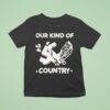 Our Kind Of Country T Shirt