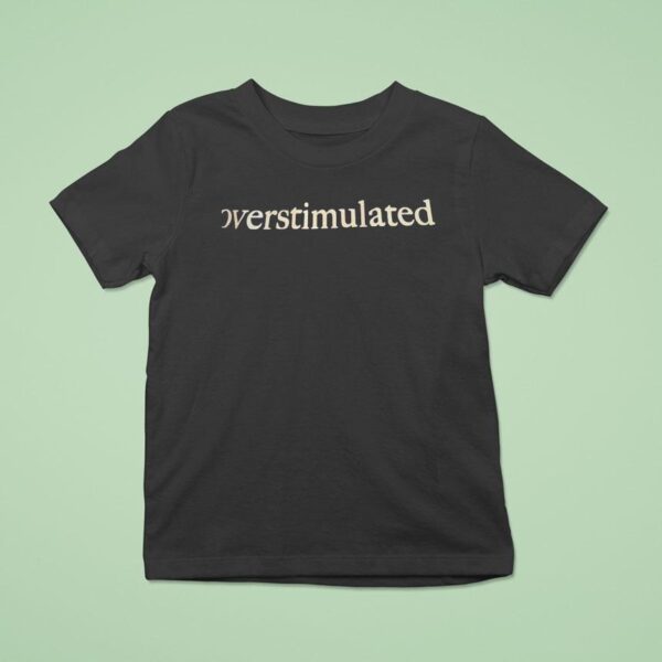 Over Stimulated T Shirt