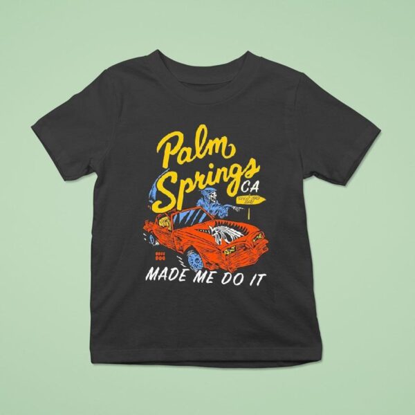Palm Springs Made Me Do It Good Bad Ideas Ca Grim Reaper T Shirt