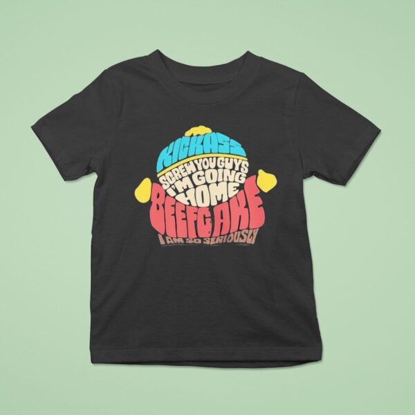Paramount South Park Kickass Screw You Guys I M Going Home Beefgake I Am So Seriously Cartman Sayings T Shirt
