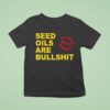 Paul Saladino Md Seed Oils Are Bullshi T Shirt