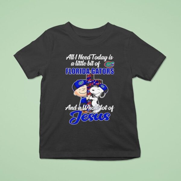 Peanuts All I Need Today Is A Little Bit Of Florida Gators And A Whole Lot Of Jesus T Shirt
