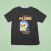 Penguin I M Not Alone I Ve Got My Pengu T Shirt