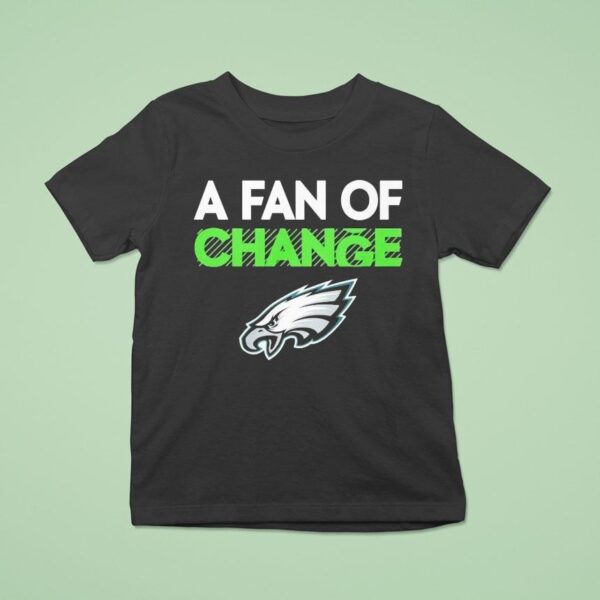 Philadelphia Eagles A Fan Of Change Philly T Shirt