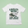 Philadelphia Eagles Win The New York Jets Are Losers Masco T Shirt