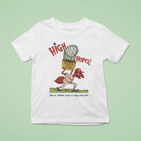 Philadelphia Phillies High Hopes Once There Was A Silly Old Ant Rubber Tree Plant Bella Canvas Masco T Shirt